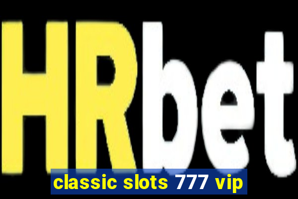 classic slots 777 vip